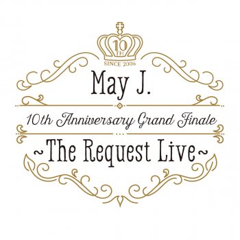 May J. 366日 (10th Anniversary Grand Finale ~The Request Live~ @オーチャードホール 2016.10.9)