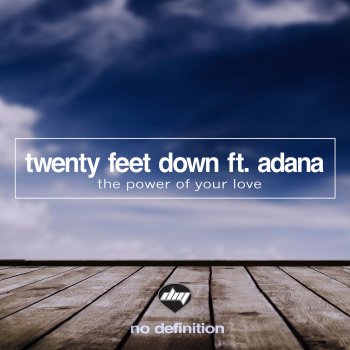 Twenty Feet Down feat. Adana The Power of Your Love - Radio Mix