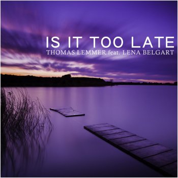 Thomas Lemmer feat. Lena Belgart Is It Too Late (Stefan Groll Acoustic Guitar Mix)