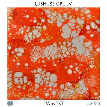 1WayTKT Lushuss Gruuv