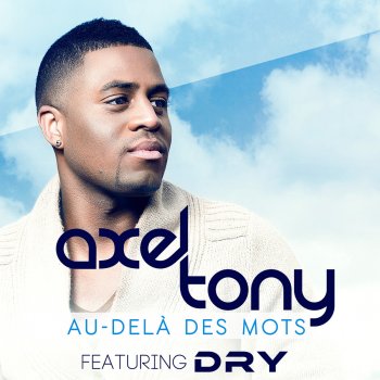 Axel Tony feat. Dry Au-delà des mots