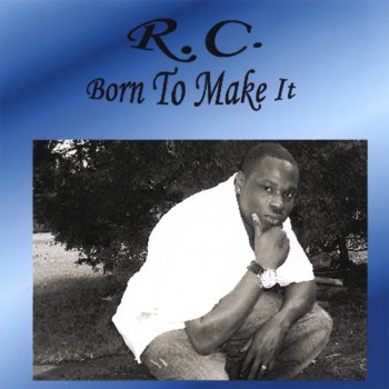 R.C. Born to Make It