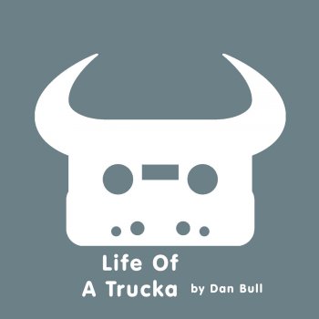 Dan Bull Life of a Trucka