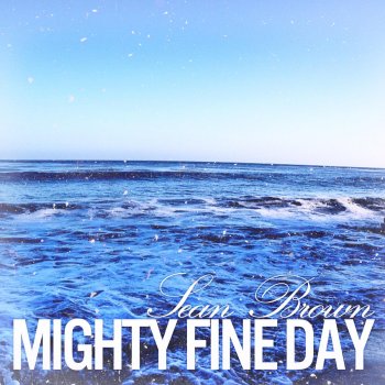 Sean Brown Mighty Fine Day