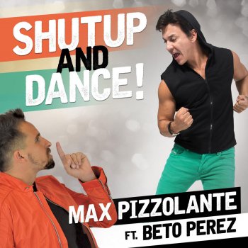 Max Pizzolante feat. Beto Perez Shut up and Dance