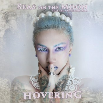 Seas on the Moon feat. Lena Scissorhands Hovering