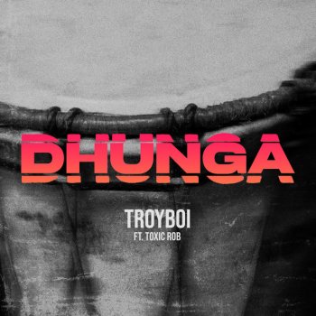 TroyBoi feat. Toxic Rob Dhunga