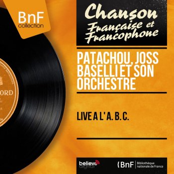 Исполнитель Patachou feat. Joss Baselli et son orchestre, альбом Live à l' A. B. C. (Live, Mono Version)