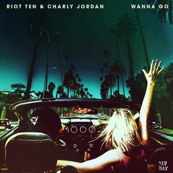 Riot Ten feat. Charly Jordan Wanna Go