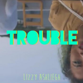 Lizzy Ashliegh Trouble