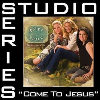 Point of Grace Come to Jesus (Original Key Performance Track With Background Vocals)