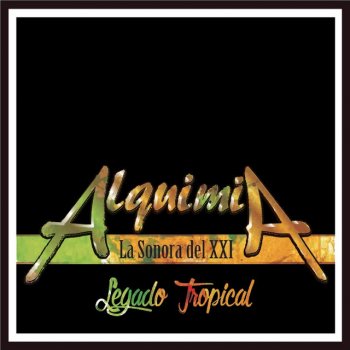 Alquimia La Sonora Del XXI, Checo Acosta, Pastor Lopez & Pachito Echavarria Legado Tropical|Vamonos - Mi Pregon|Sabor De Engano|Las Pilanderas|Quizas Quizas