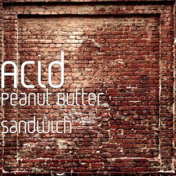 Исполнитель Acid, альбом Peanut Butter Sandwich