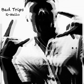 R-Mello Bad Trips