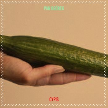 Cypis feat. Mokra Jolanta Pan Ogórek