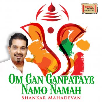 Shankar Mahadevan Om Gan Ganpataye Namo Namah
