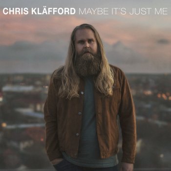 Chris Kläfford Maybe It’s Just Me