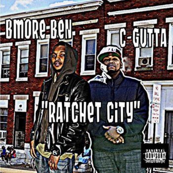 BMore Ben feat. C-Gutta Ratchet City (with C-Gutta)