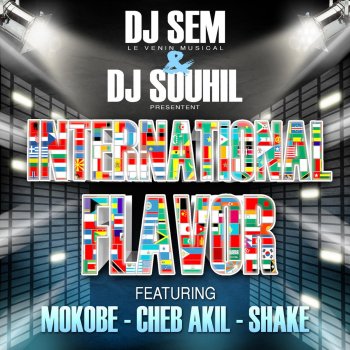 DJ Sem & DJ Souhil feat. Mokobe, Cheb Akil & Shake International Flavor (feat. Mokobe, Cheb Akil & Shake)