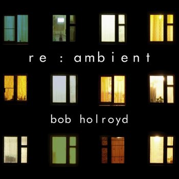 Bob Holroyd Parallels - The Album Leaf Remix