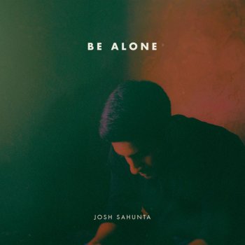 Josh Sahunta Be Alone