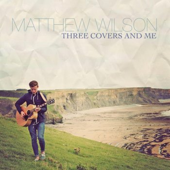 Исполнитель Matthew Wilson, альбом Three Covers and Me