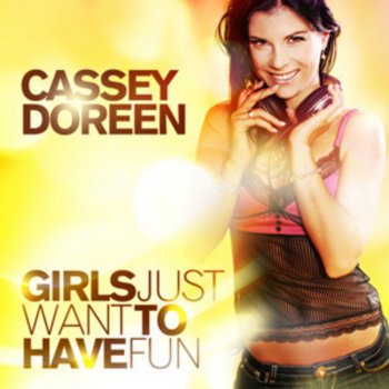 Cassey Doreen Girls Just Want To Have Fun (Radio Edit)