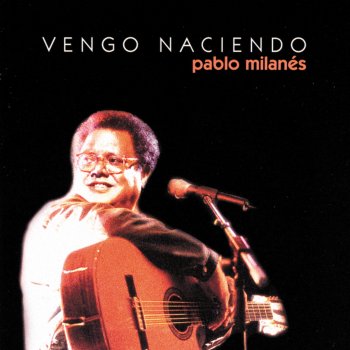 Pablo Milanés Vengo Naciendo