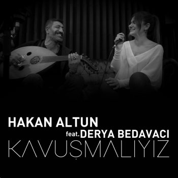 Hakan Altun feat. Derya Bedavacı Kavuşmalıyız