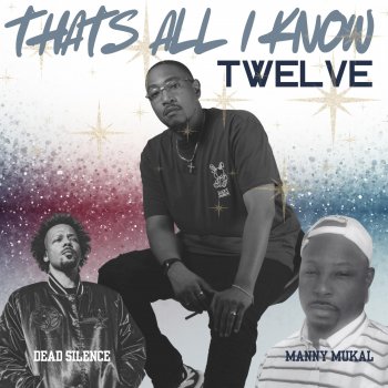 Исполнитель Twelve, альбом That's All I Know (feat. Dead Silence & Manny Mukal) [single version] - Single