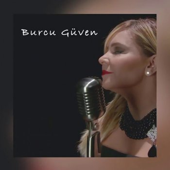 Исполнитель Burcu Güven, альбом Gökten Yağmur Değil Sevgiler Yağsın