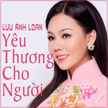 Lưu Ánh Loan Yêu Thương Cho Người