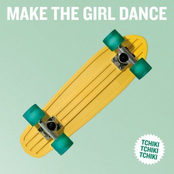Make the Girl Dance Tchiki Tchiki Tchiki - Heazer Remix