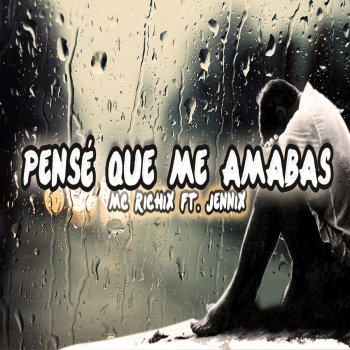 MC Richix feat. Jennix Pensé Que Me Amabas