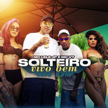 Mc Lele JP feat. MC V7 Solteiro Vivo Bem