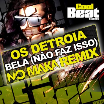 Os Detroia Bela (Nao Faz Isso) [No Maka Remix]