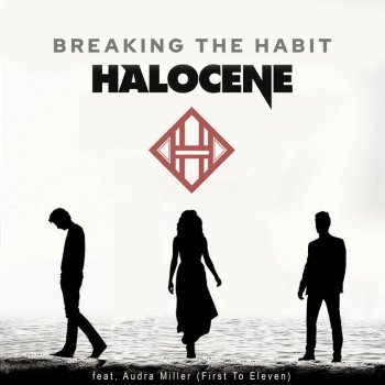 Halocene feat. First to Eleven Breaking the Habit