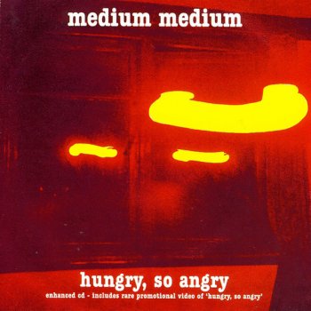 Medium Medium Hungry, So Angry