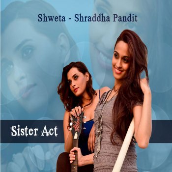 Исполнитель Shweta, альбом Sister Act