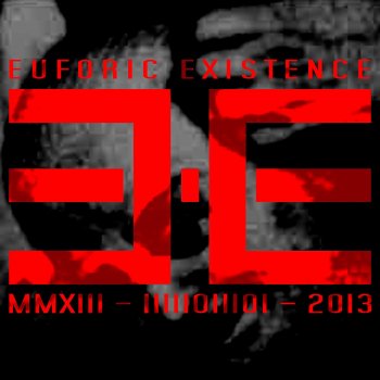Исполнитель Euforic Existence, альбом MMXIII - Iiiiioiiioi - 2013