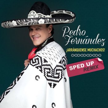 Pedro Fernandez ¡Arránquense Muchachos! (Sped Up Remix)