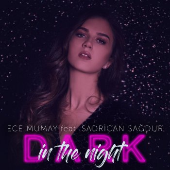 Ece Mumay feat. Sadrican Sağdur Dark in the Night