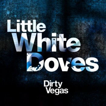 Dirty Vegas Little White Doves - Penguin Prison Remix