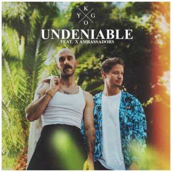 Kygo feat. X Ambassadors Undeniable (feat. X Ambassadors)