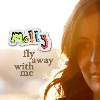 Molly Fly Away With Me