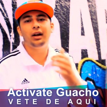 Activate Guacho Vete de Aquí