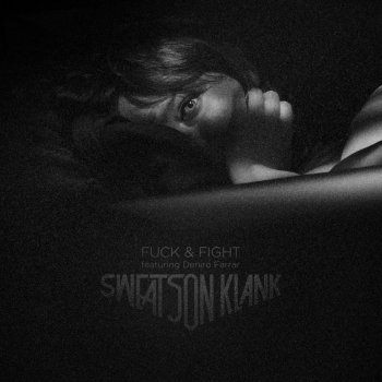 Sweatson Klank feat. Deniro Farrar Fuck & Fight