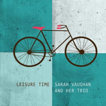 Исполнитель Sarah Vaughan and Her Trio, альбом Leisure Time