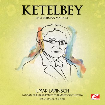 Исполнитель Latvian Philharmonic Chamber Orchestra feat. Riga Radio Choir & Ilmar Lapinsch, альбом Ketelbey: In a Persian Market (Digitally Remastered)
