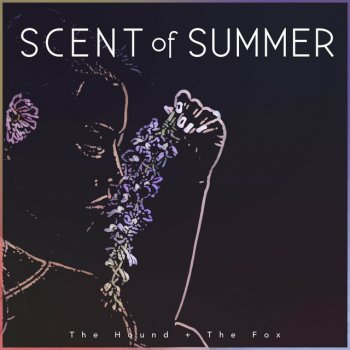 The Hound + The Fox Scent of Summer